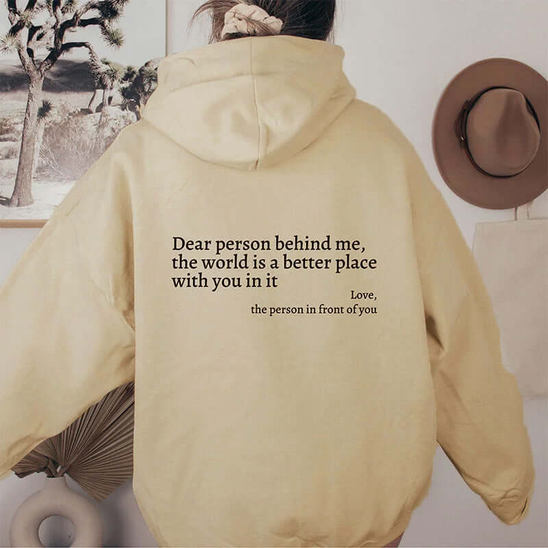 Cozy hoodie with inspirational message "Dear person behind me, the world is a better place with you in it